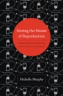 Seizing the Means of Reproduction : Entanglements of Feminism, Health, and Technoscience - eBook
