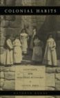 Colonial Habits : Convents and the Spiritual Economy of Cuzco, Peru - eBook