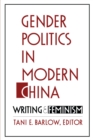 Gender Politics in Modern China : Writing and Feminism - eBook