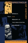 The Spectacle of History : Speech, Text, and Memory at the Iran-Contra Hearings - eBook