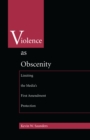 Violence As Obscenity : Limiting the Media's First Amendment Protection - eBook