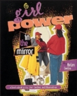 Girl Power in the Mirror : A Book about Girls, Their Bodies, and Themselves - eBook