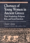 Choruses of Young Women in Ancient Greece : Their Morphology, Religious Role and Social Functions - Book