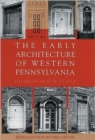The Early Architecture Of Western Pennsylvania - Book