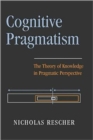 Cognitive Pragmatism : The Theory of Knowledge in Pragmatic Perspective - Book
