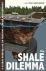 Shale Dilemma, The : A Global Perspective on Fracking and Shale Development - Book