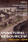 Unnatural Resources : Energy and Environmental Politics in Appalachia after the 1973 Oil Embargo - Book