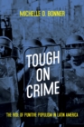 Tough on Crime : The Rise of Punitive Populism in Latin America - Book