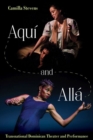 Aqui and Alla : Transnational Dominican Theater and Performance - Book
