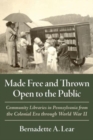 Made Free and Thrown Open to the Public : Community Libraries in Pennsylvania - Book