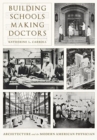 Building Schools, Making Doctors : Architecture and the Coming of Age of American Physicians - Book