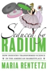 Seduced by Radium : The Making of a Familiar Commodity - Book