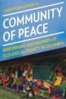 Community of Peace : Performing Geographies of Ecological Dignity in Colombia - Book