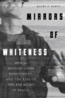 Mirrors of Whiteness : Media, Middle-Class Resentment, and the Rise of the Far Right in Brazil - Book
