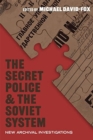 The Secret Police and the Soviet System : New Archival Investigations - Book