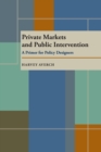 Private Markets and Public Intervention : A Primer for Policy Designers - Book