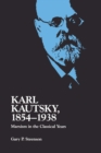 Karl Kautsky, 1854-1938 : Marxism in the Classical Years - Book