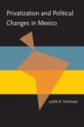 Privatization and Political Change in Mexico - Book