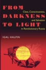 From Darkness To Light : Class, Consciousness, & Salvation In Revolutionary - Book