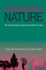 Conquering Nature : The Enviromental Legacy of Socialism in Cuba - Book