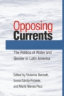 Opposing Currents : The Politics of Water and Gender in Latin America - Book