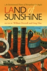 Land of Sunshine : An Environmental History of Metropolitan Los Angeles - Book
