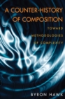 Counter-History of Composition, A : Toward Methodologies of Complexity - Book