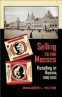 Selling to the Masses : Retailing in Russia, 1880-1930 - Book
