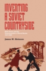 Inventing a Soviet Countryside : State Power and the Transformation of Rural Russia, 1917-1929 - Book