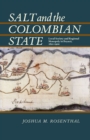 Salt and the Colombian State : Local Society and Regional Monopoly in Boyaca, 1821-1900 - Book