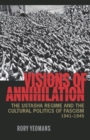 Visions of Annihilation : The Ustasha Regime and the Cultural Politics of Fascism, 1941-1945 - Book