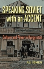 Speaking Soviet with an Accent : Culture and Power in Kyrgyzstan - Book