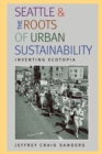 Seattle and the Roots of Urban Sustainability : Inventing Ecotopia - Book