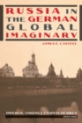 Russia in the German Global Imaginary : Imperial Visions and Utopian Desires, 1905-1941 - Book