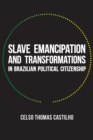 Slave Emancipation and Transformations in Brazilian Political Citizenship - Book
