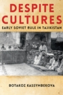 Despite Cultures : Early Soviet Rule in Tajikistan - Book