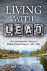 Living with Lead : An Environmental History of Idaho's Coeur D'Alenes, 1885-2011 - Book