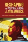 Reshaping the Political Arena in Latin America : From Resisting Neoliberalism to the Second Incorporation - Book