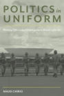 Politics in Uniform : Military Officers and Dictatorship in Brazil, 1960-80 - Book