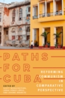 Paths for Cuba : Reforming Communism in Comparative Prospective - Book