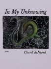In My Unknowing : Poems - Book