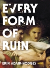 Every Form of Ruin : Poems - Book