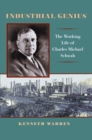 Industrial Genius : The Working Life of Charles Michael Schwab - eBook