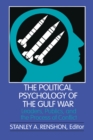 The Political Psychology of the Gulf War : Leaders, Publics, and the Process of Conflict - eBook