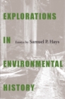 Explorations In Environmental History : Essays by Samuel P. Hays - eBook
