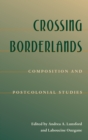 Crossing Borderlands : Composition And Postcolonial Studies - eBook