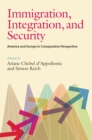 Immigration, Integration, and Security : America and Europe in Comparative Perspective - eBook