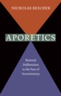 Aporetics : Rational Deliberation in the Face of Inconsistency - eBook