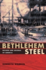 Bethlehem Steel : Builder and Arsenal of America - eBook
