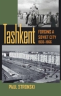 Tashkent : Forging a Soviet City, 1930-1966 - eBook